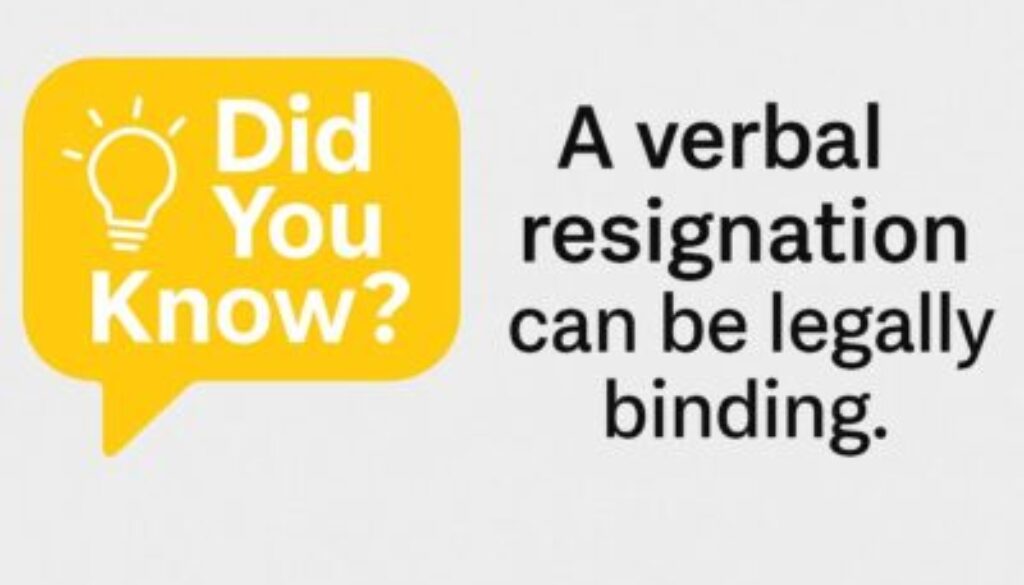 Did You Know? A Verbal resignation can be legally binding.