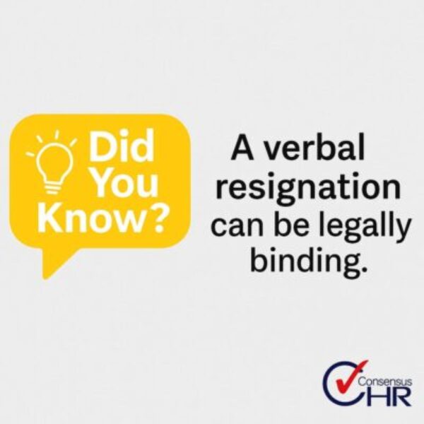 Did You Know? A Verbal resignation can be legally binding.