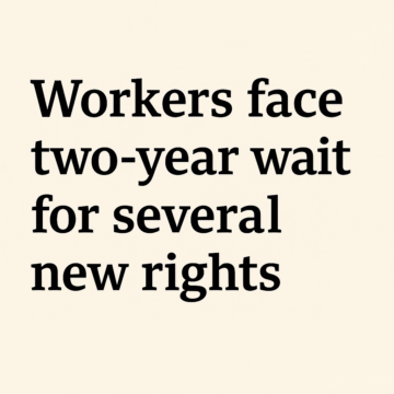 Workers face two-year wait for several new rights